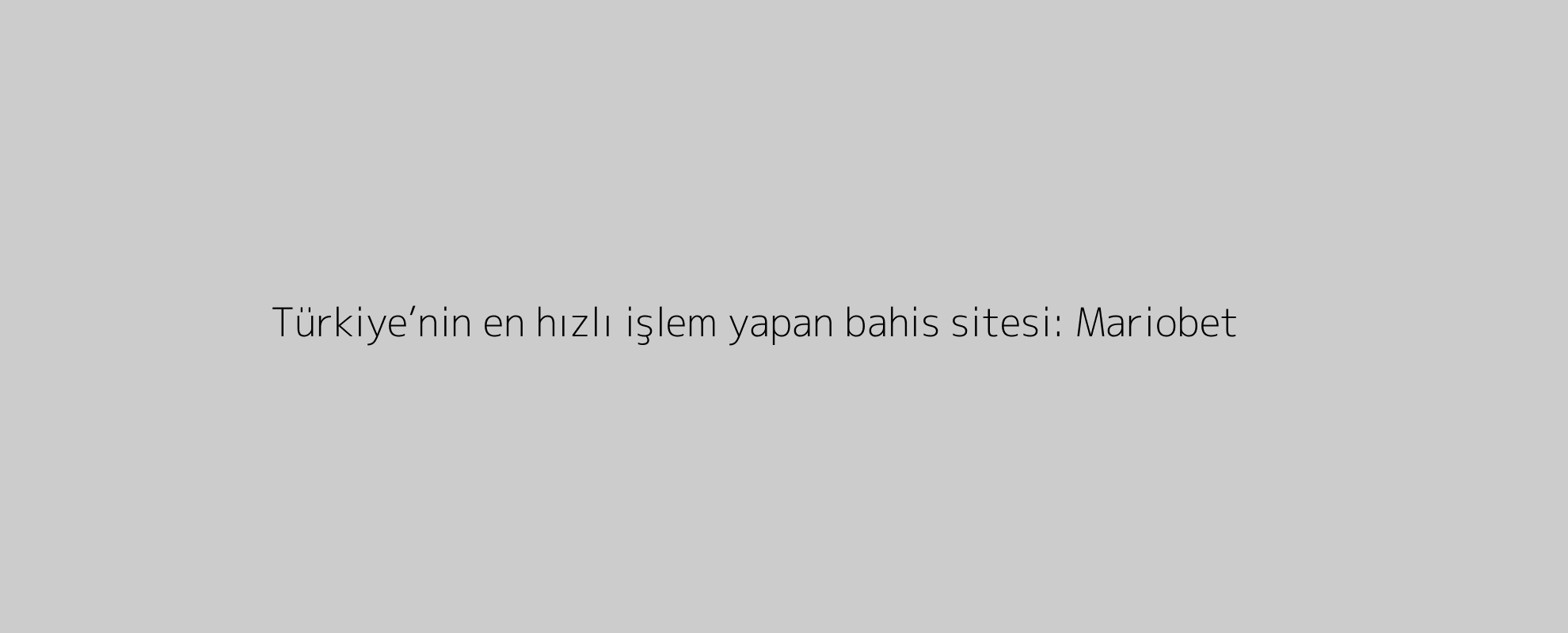 Türkiye’nin en hızlı işlem yapan bahis sitesi: Mariobet
